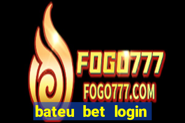 bateu bet login entrar na minha conta